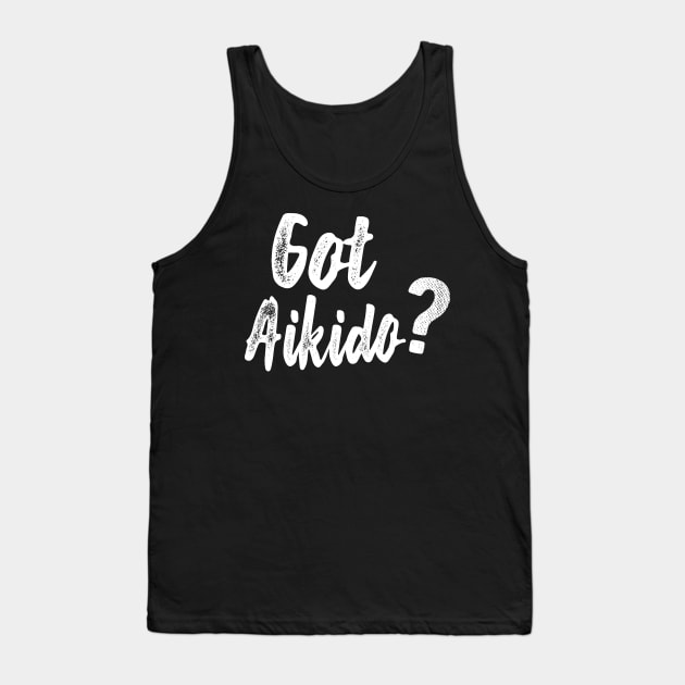 Aikido - Got Aikido? Tank Top by KC Happy Shop